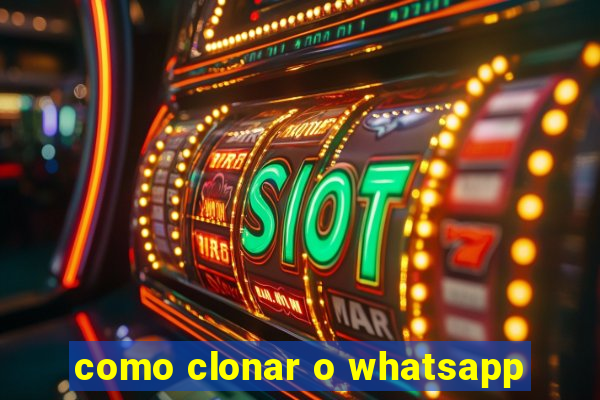 como clonar o whatsapp